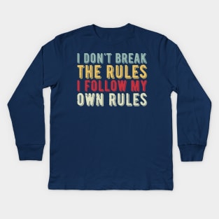 i dont break the rules i follow my own rules Kids Long Sleeve T-Shirt